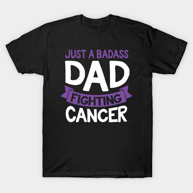 Badass Dad Fighting Cancer Fighter Quote Funny Gift Idea T-Shirt by jomadado